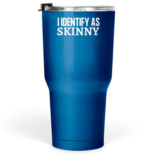 Discover Skinny Jokes Tumblers 30 oz Funny I Identify as Skinny