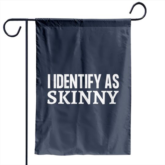 Discover Skinny Jokes Garden Flags Funny I Identify as Skinny