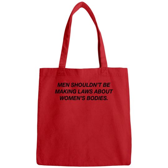 Discover Men Shouldn't Be Making Laws About Bodies Feminist Bags