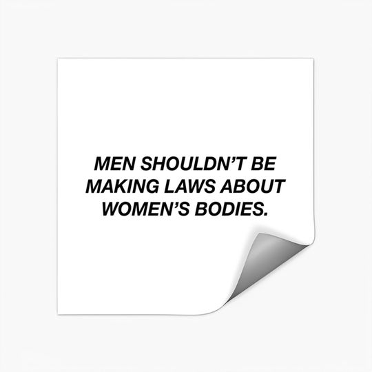 Discover Men Shouldn't Be Making Laws About Bodies Feminist Stickers