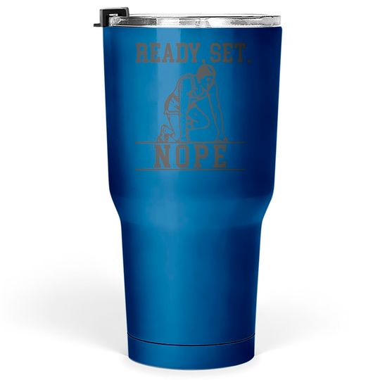 Discover READY SET NOPE - Lazy - Tumblers 30 oz