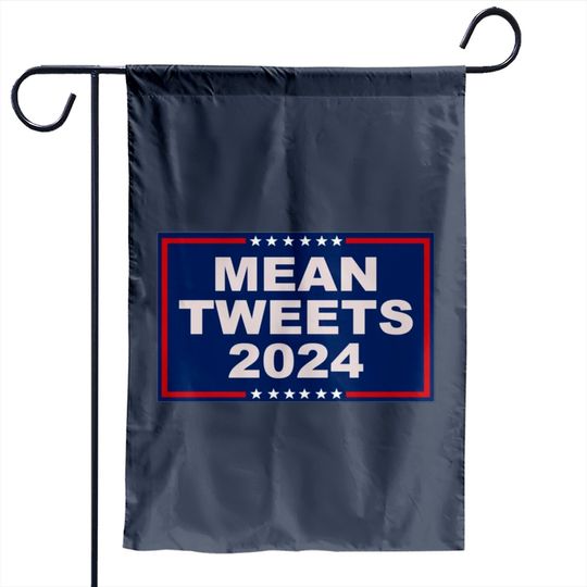 Discover Mean Tweets 2024 - Mean Tweets 2024 - Garden Flags