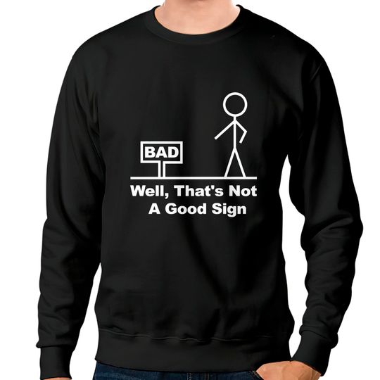 Discover Well, That's Not A Good Sign - Well Thats Not A Good Sign - Sweatshirts
