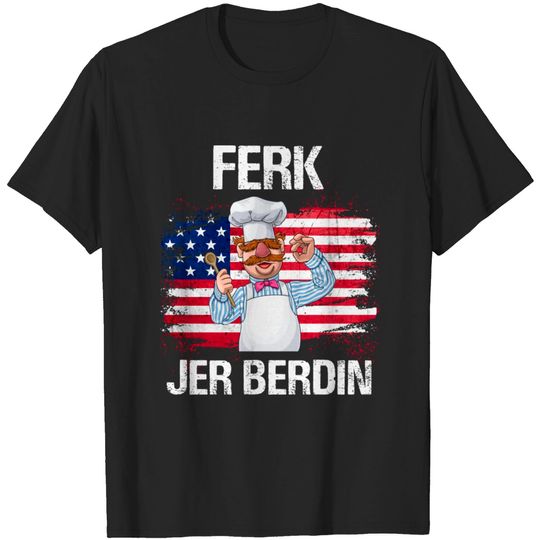 Discover Ferk Jer Berdin Swedish Chef - Ferk Jer Berdin - T-Shirt
