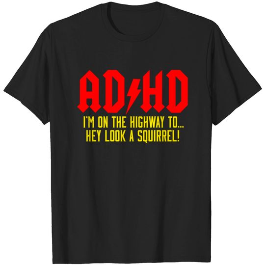 Discover AD HD Highway To ... Hey Look A Squirrel! T-shirt