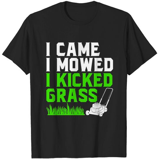 Discover I Came I Mowed I Kicked Grass T-shirt