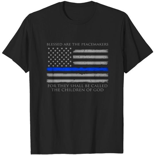 Discover Blessed Are The Peacemakers Thin Blue Line T-shirt