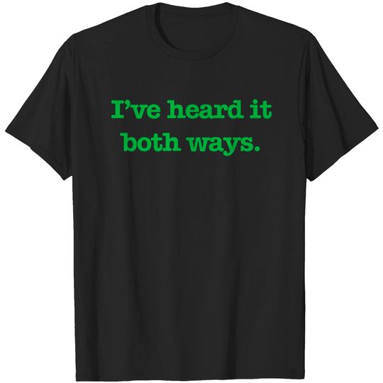 Discover Psych - I've heard it both ways. (Green Text) - Psych - T-Shirt