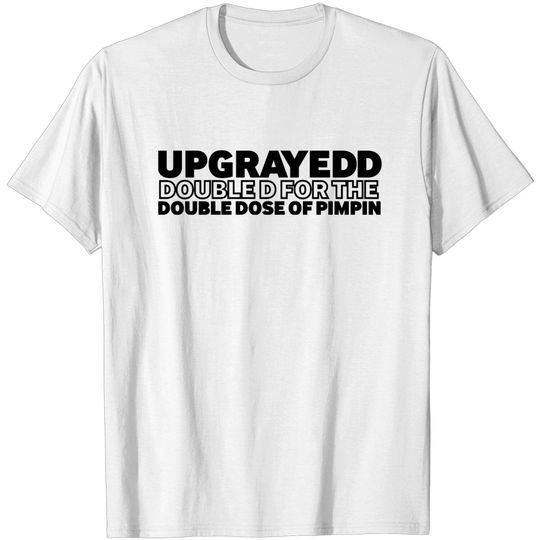 Discover Upgrayedd T-shirt