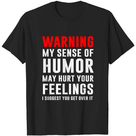 Discover Warning My Sense Of Humor May Hurt Your Feeling - Offensive Humor Quotes - T-Shirt