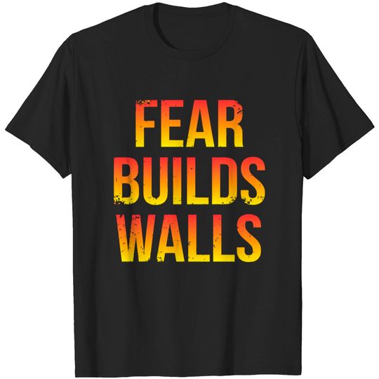 Discover Fear Builds Walls T-shirt