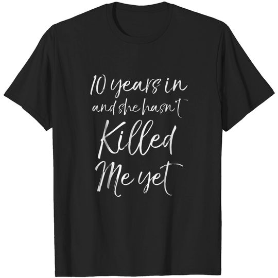 Discover 10 Years in She hasnt Killed Me Yet 10th Anniversa T-shirt