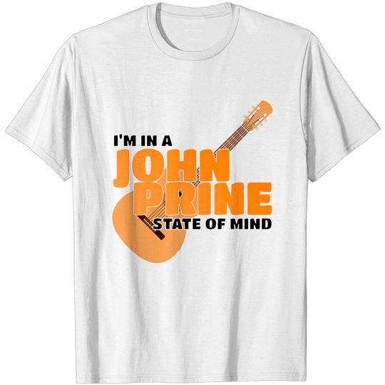 Discover I Am In A John Prine State Of Mind - John Prine - T-Shirt