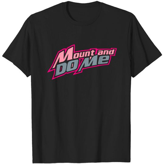 Discover mount and do me T-shirt