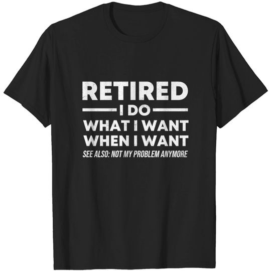 Discover RETIRED I Do What I Want Retirement Celebration T-shirt