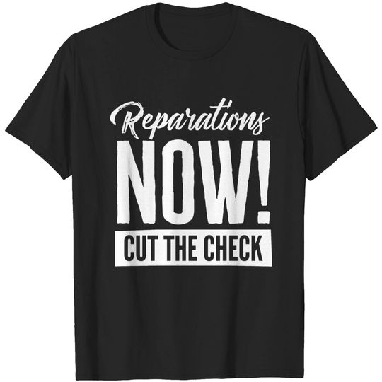 Discover Reparations Now Cut The Check Payments Reparation T-shirt