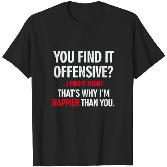 Discover You Find It Offensive? I Find It Funny Very Funny T-Shirt
