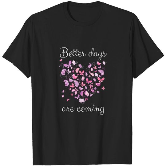 Discover Better Days Are Coming T-shirt