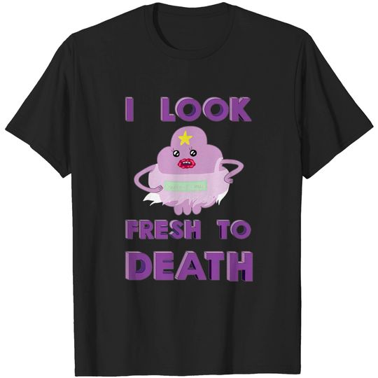 Discover I look fresh to DEATH - Adventure Time - T-Shirt