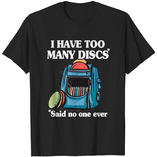 Discover Disc Golf I Have Too Many Discs Disc Golf T-shirt
