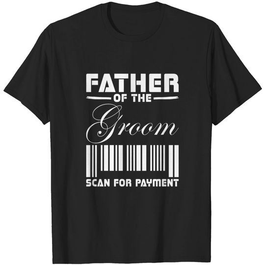 Discover Father Of The Groom Scan For Payment T-shirt