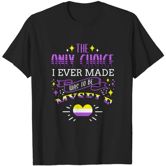 Discover The Only Choice I Ever Made Nonbinary Pride T-shirt