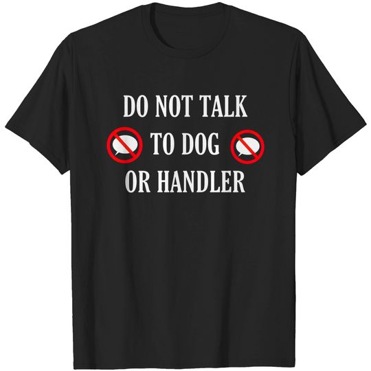 Discover Do not talk to dog or handler front and back - Service Dog - T-Shirt