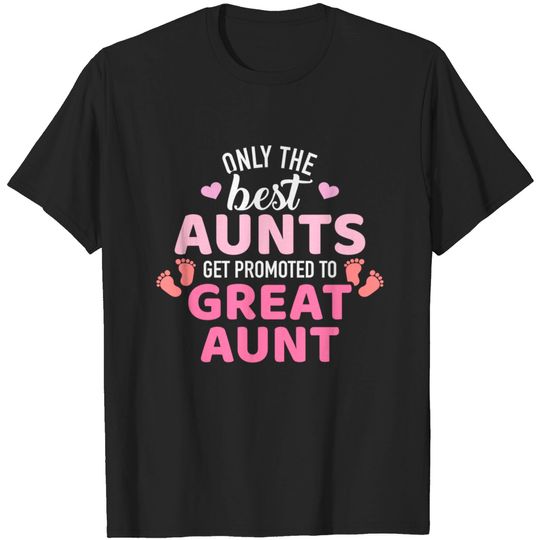 Discover Best aunts get promoted to great aunt - Great Aunt - T-Shirt