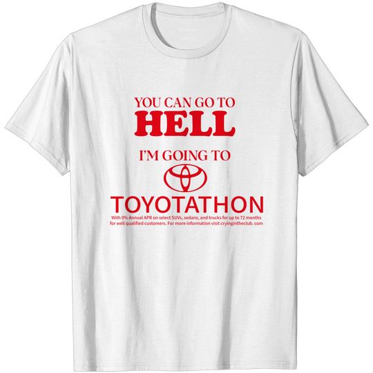 Discover You Can Go To Hell Im Going To Toyotathon Shirt
