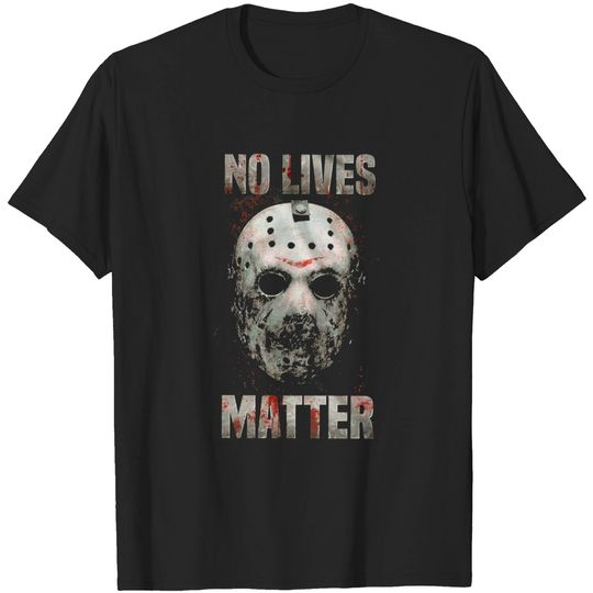 Discover No Lives Matter T-shirt - Jason Tshirt
