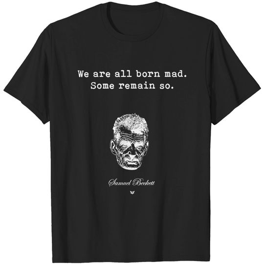 Discover Samuel Beckett | Custom Print | We are all born mad. Some remain so. - Literature - T-Shirt