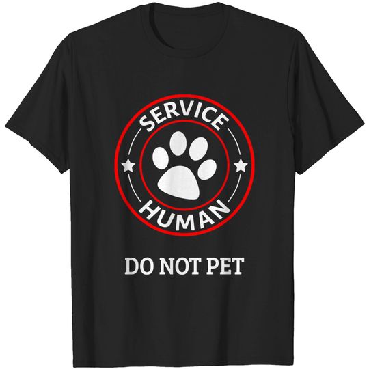 Discover Service Human Dog Owner - Do Not Pet III - Service Human Do Not Pet - T-Shirt