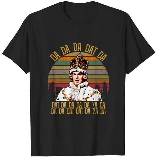 Discover King George - Da Da Da Dat Da - Hamilton King George Chorus Da Da Da Da - T-Shirt