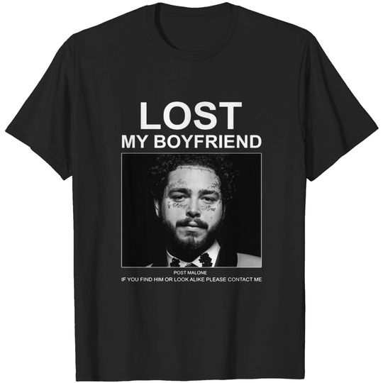 Discover Lost My Boyfriend Post If You Find Him Or Look Malone T-Shirt