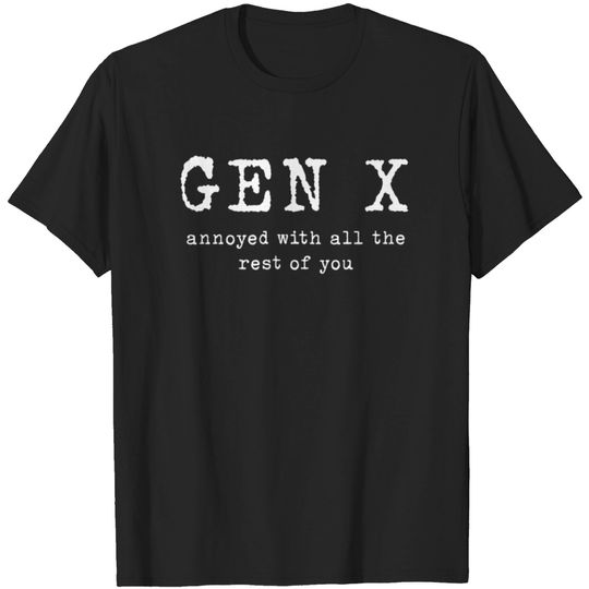 Discover Gen X Annoyed with all the rest of you 3798 T-shirt