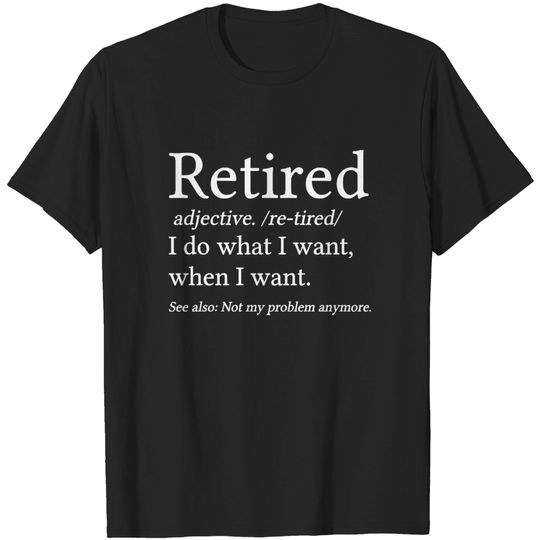 Discover Funny Retirement Gift Retired Definition - Retired - T-Shirt