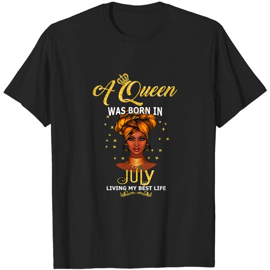 Discover Women's Queens Are Born In July Birthday Gift - July Birthday Gift - T-Shirt