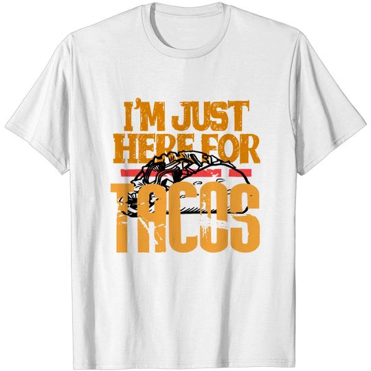 Discover I'm just here for the Tacos T-shirt