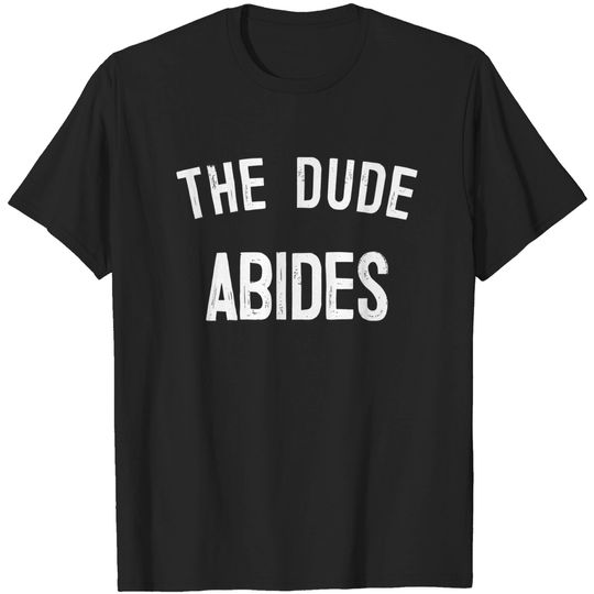Discover The Dude Abides, Big Lebowski Quote - The Dude Abides - T-Shirt