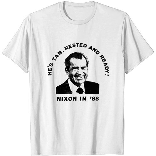 Discover Richard Nixon Shirt - Nixon He's Tan, Rested and Ready Shirt