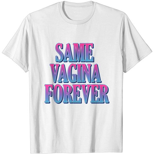 Discover Same vagina forever T-shirt