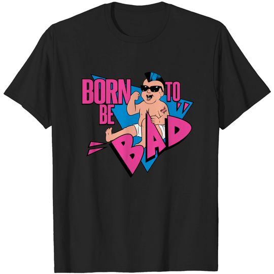 Discover Born to be Bad - Born To Be Bad - T-Shirt
