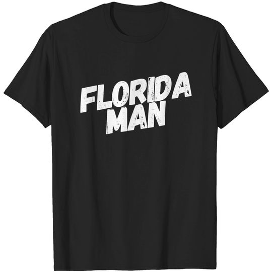 Discover Florida Man - Florida Man - T-Shirt
