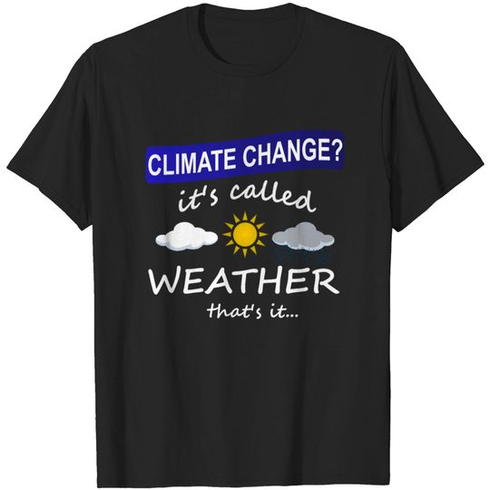 Discover Climate Change is Weather T-shirt