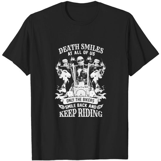 Discover Skull Death Smiles At All Of Us Only Bikers Smile Back & Keep Riding - Skull Death Smiles At All Of Us Only Bi - T-Shirt