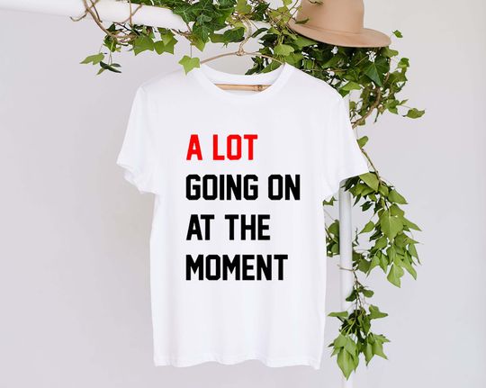 Discover A Lot Going On At The Moment Shirt | Taylor Concert | Taylor Shirt