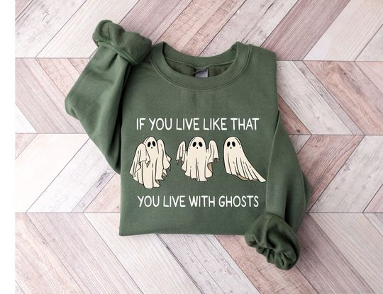 Discover If You Life Like That You Live With Ghost Sweatshirt,The Eras Tour Ghost Halloween Sweatshirt
