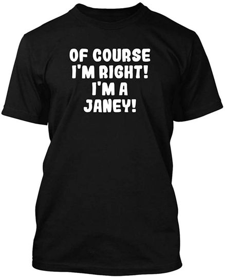 Discover Of Course I'm Right! I'm A Janey! - Men's Soft & Comfortable T-Shirt