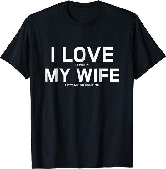 Discover I Love It When My Wife Lets Me Go Hunting T-Shirt Gift