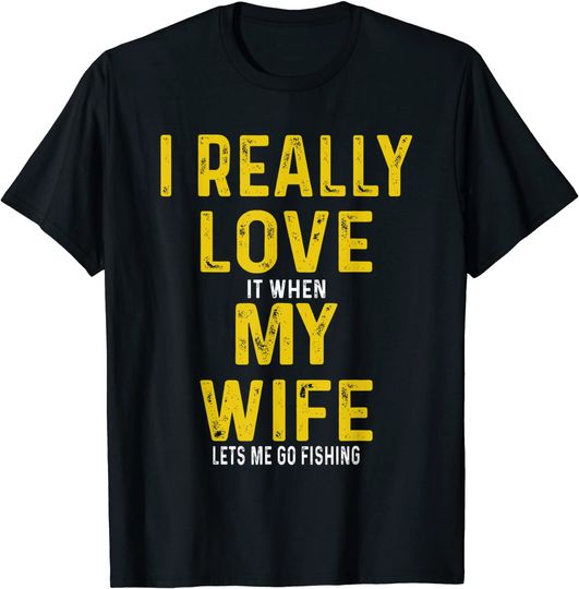 Discover I Really Love It When My Wife Lets Me Go Fishing T-Shirt